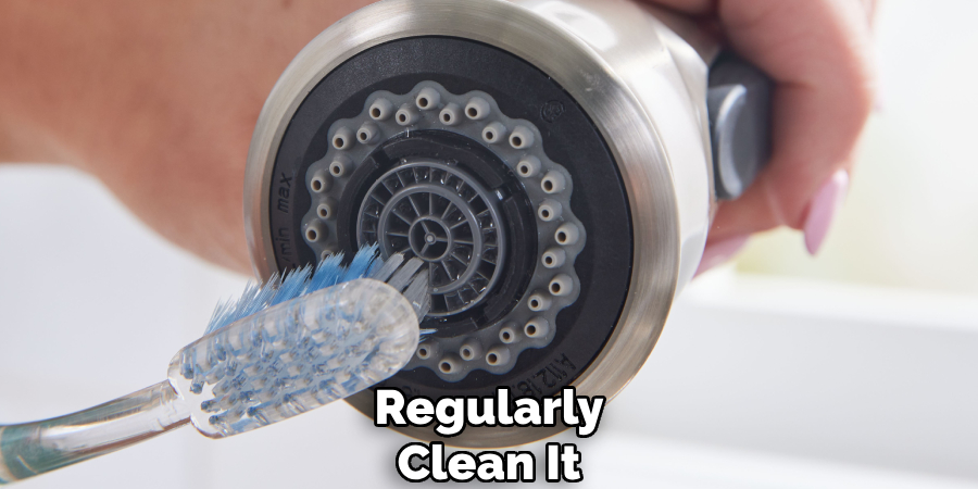 Regularly
Clean It