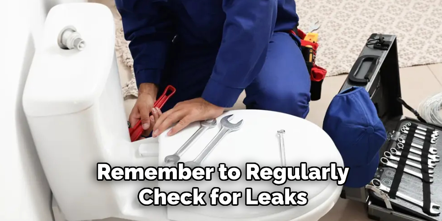 Remember to Regularly
Check for Leaks