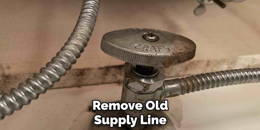 Remove Old
Supply Line