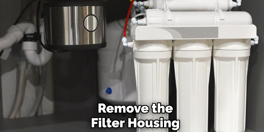 Remove the
Filter Housing