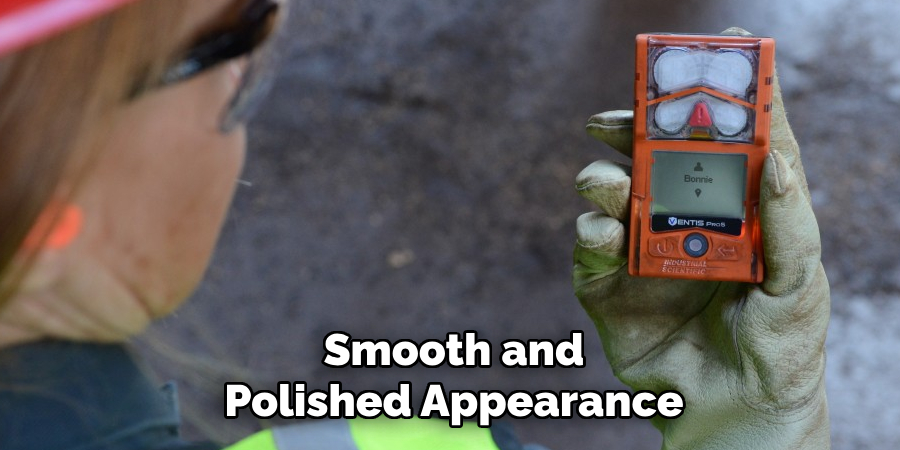 Smooth and
Polished Appearance