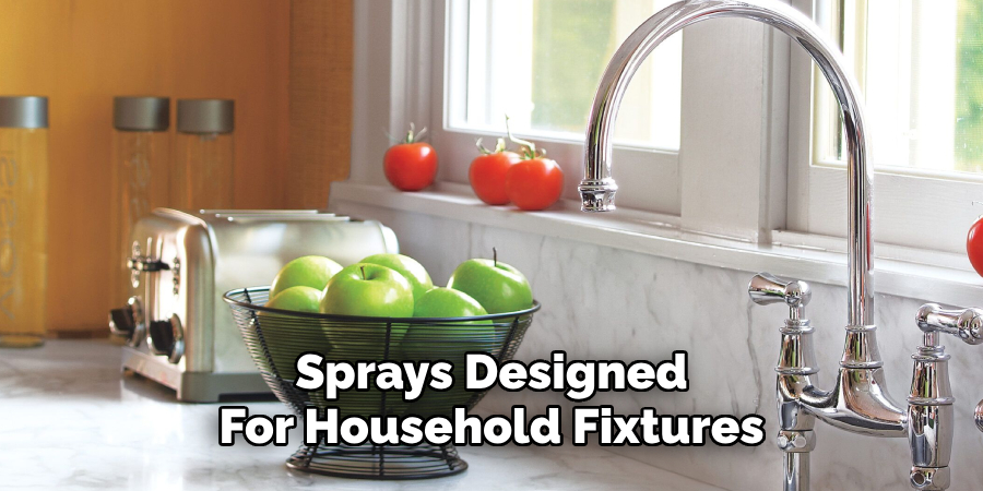 Sprays Designed
For Household Fixtures