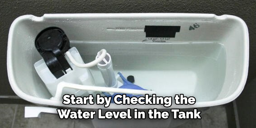 Start by Checking the
Water Level in the Tank