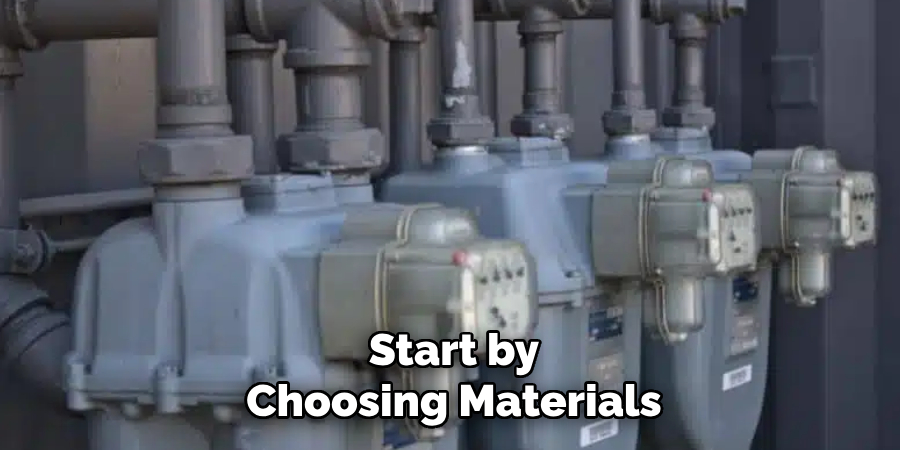 Start by
Choosing Materials
