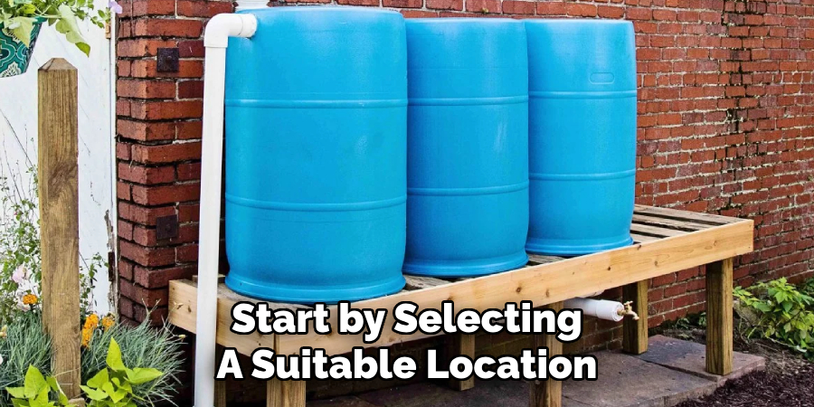 Start by Selecting
A Suitable Location