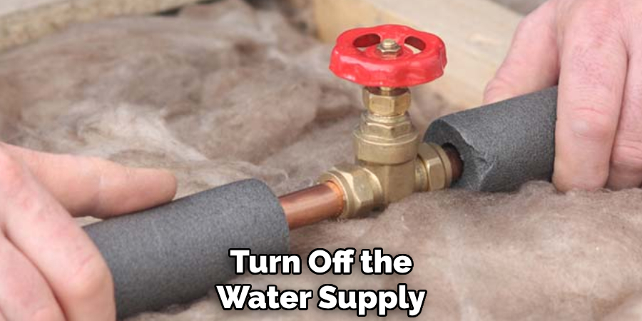 Turn Off the
Water Supply