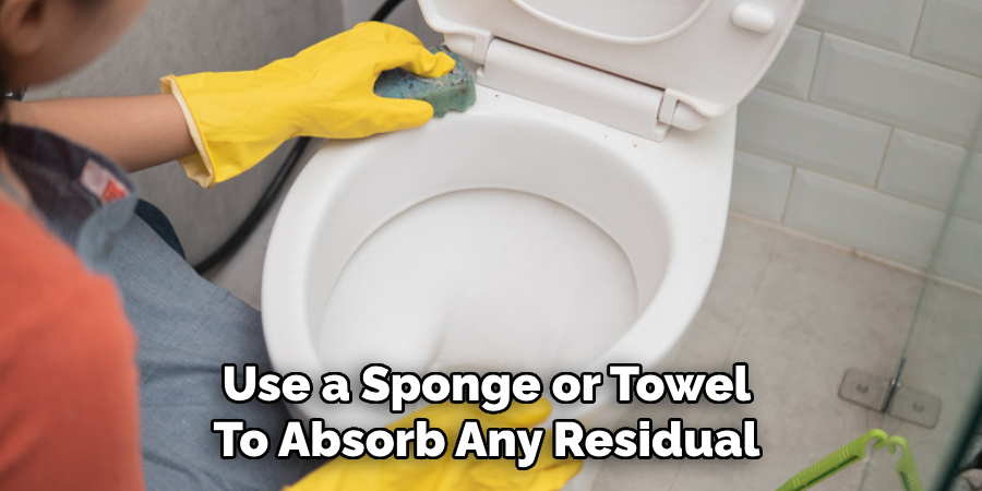 Use a Sponge or Towel
To Absorb Any Residual