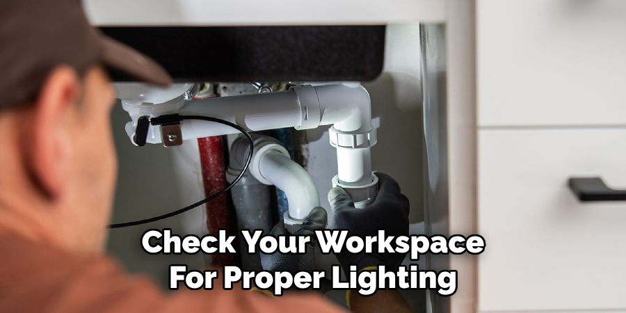 Check Your Workspace
For Proper Lighting