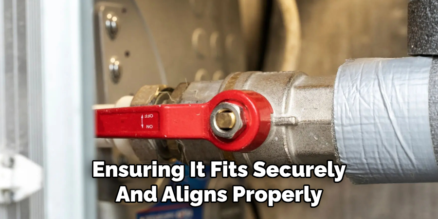 Ensuring It Fits Securely
And Aligns Properly