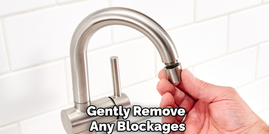 Gently Remove 
Any Blockages
