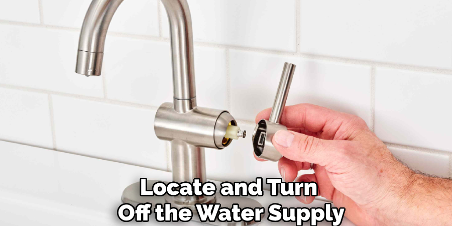 Locate and Turn 
Off the Water Supply
