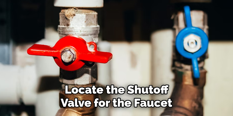 Locate the Shutoff
Valve for the Faucet