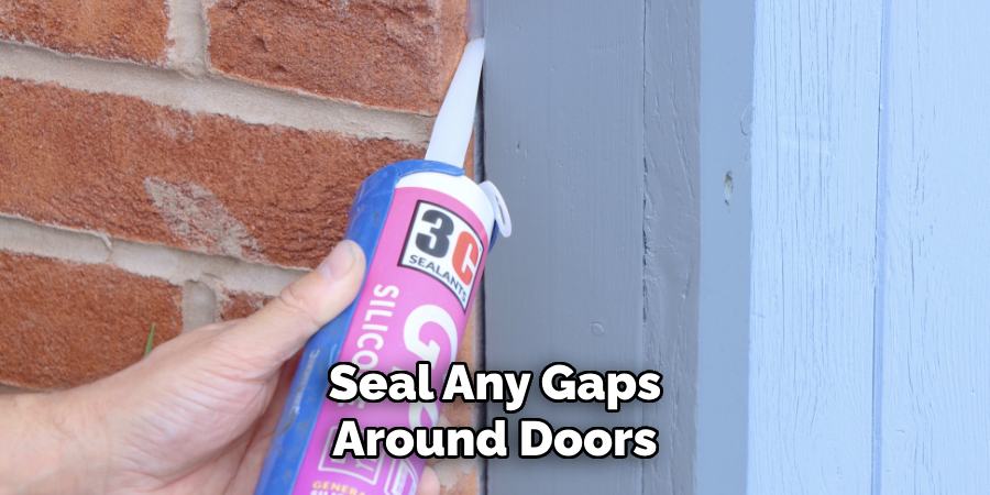 Seal Any Gaps
Around Doors