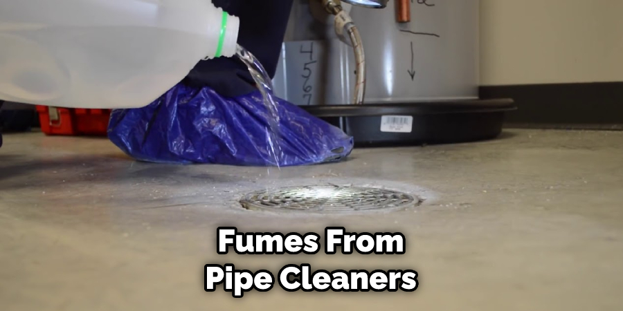 Fumes From Pipe Cleaners