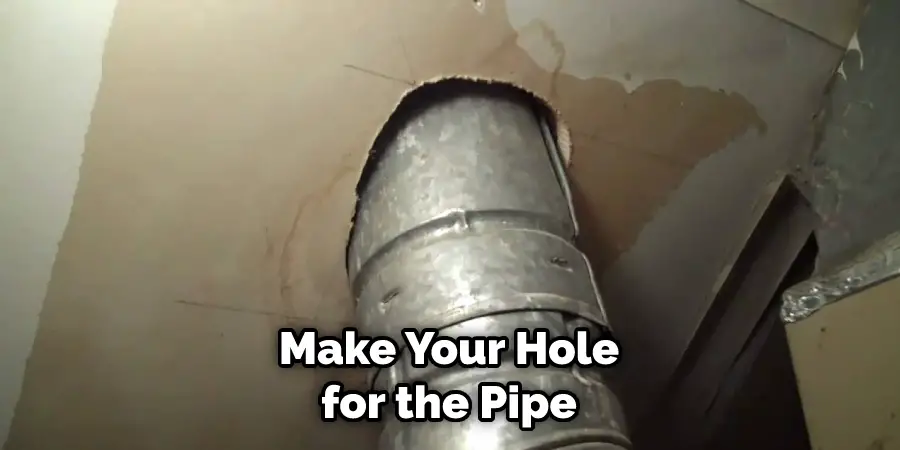 Make Your Hole for the Pipe