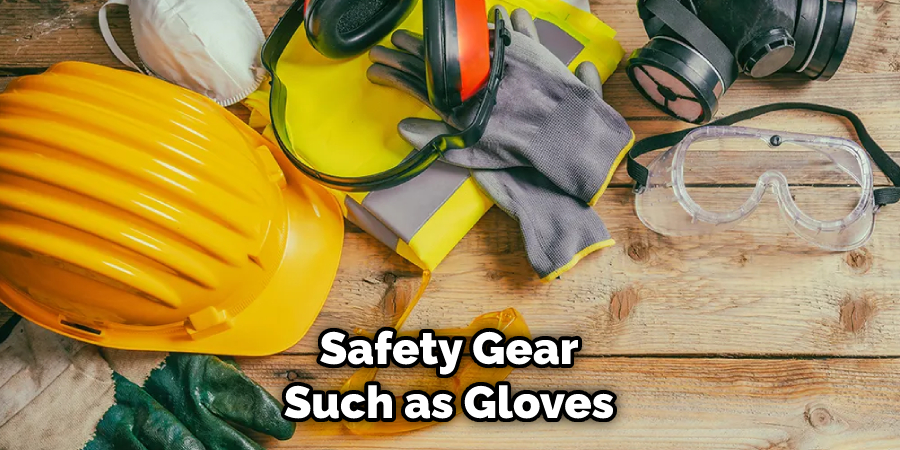 Safety Gear Such as Gloves
