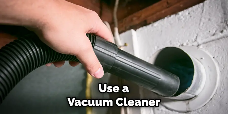 Use a Vacuum Cleaner