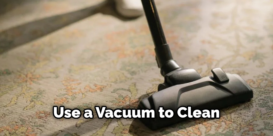 Use a Vacuum to Clean