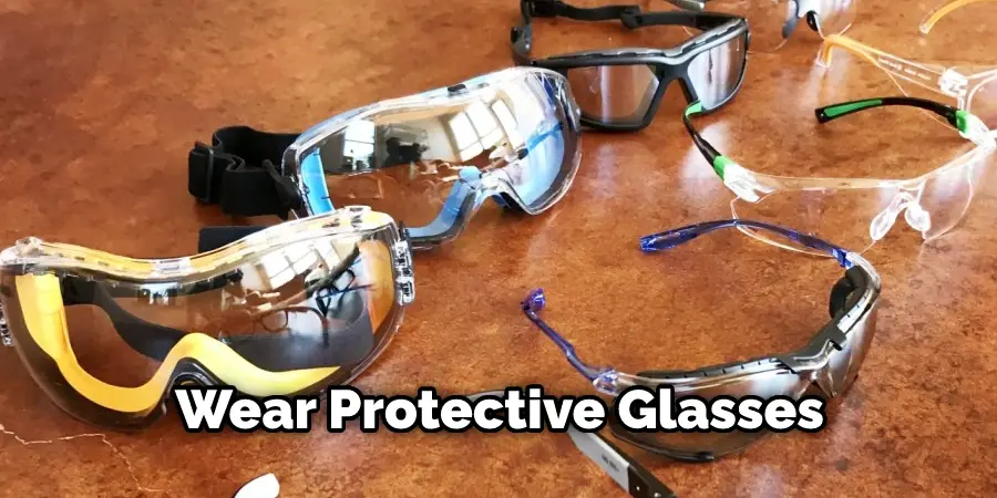 Wear Protective Glasses