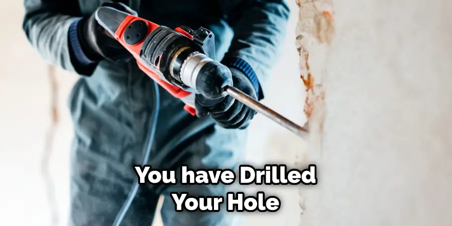 You Have Drilled Your Hole