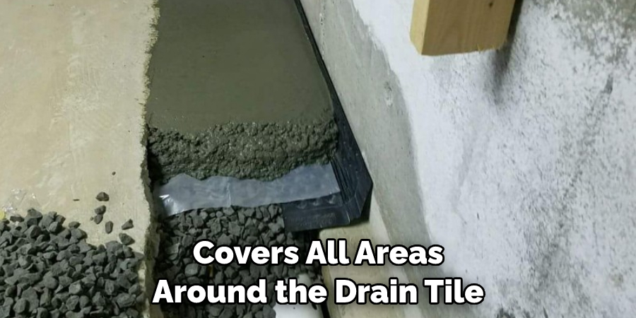 covers all areas around the drain tile
