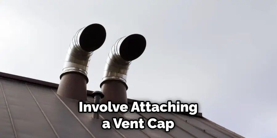 Involve Attaching a Vent Cap