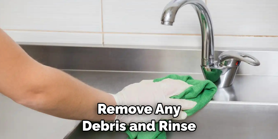 Remove Any Debris and Rinse