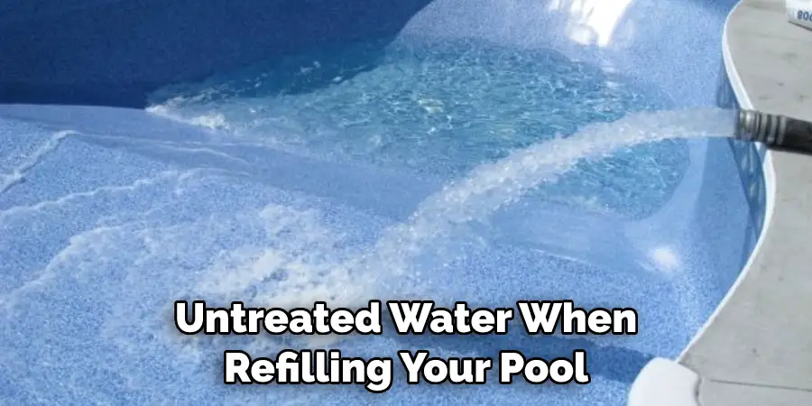 untreated water when refilling your pool