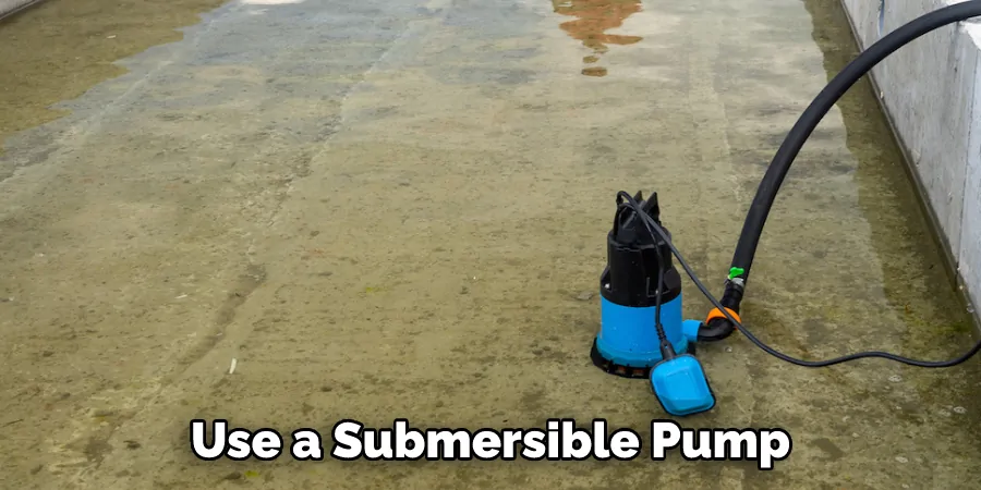 use a submersible pump