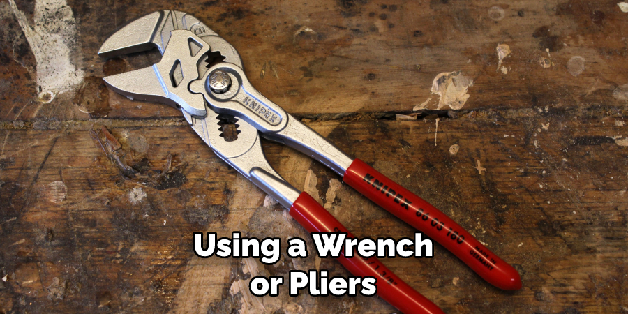 Using a Wrench or Pliers