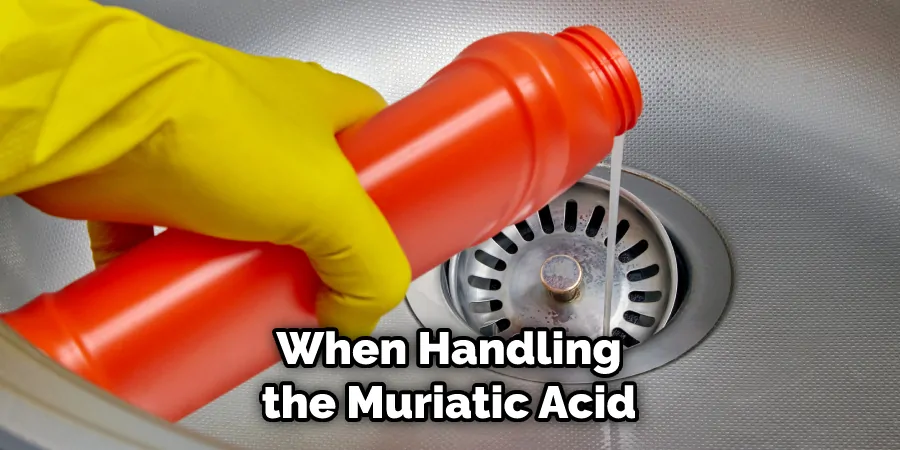 When Handling the Muriatic Acid