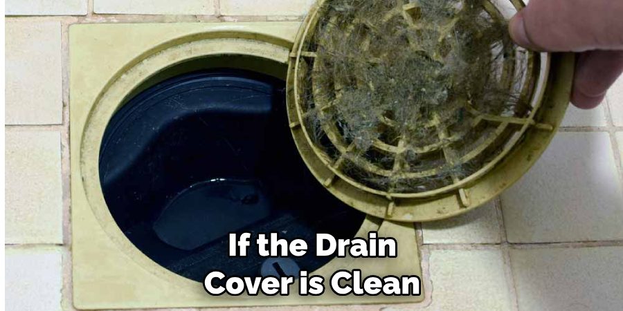 If the Drain Cover is Clean