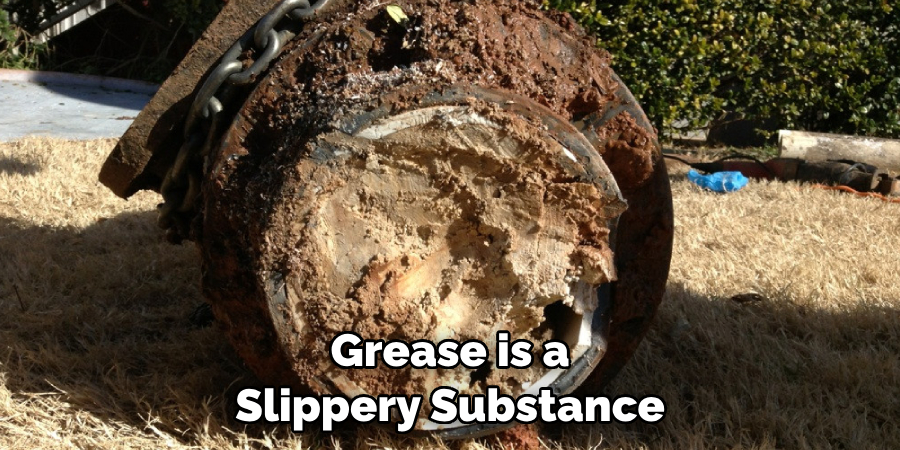 Grease is a Slippery Substance