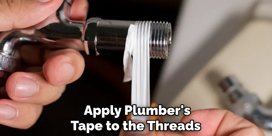 Apply Plumber's Tape to the Threads 