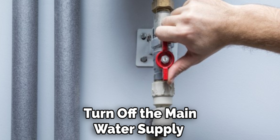 Turn Off the Main Water Supply 