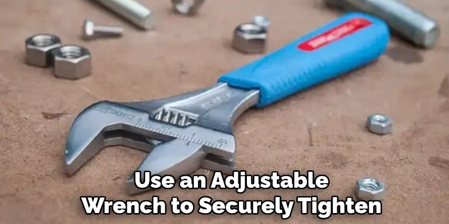 Use an Adjustable Wrench to Securely Tighten