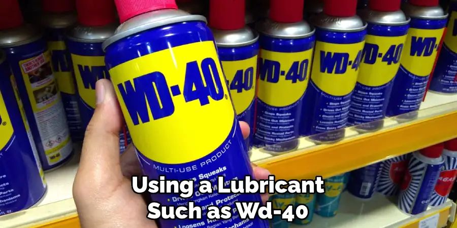 Using a Lubricant Such as Wd-40