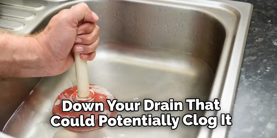 Down Your Drain That Could Potentially Clog It