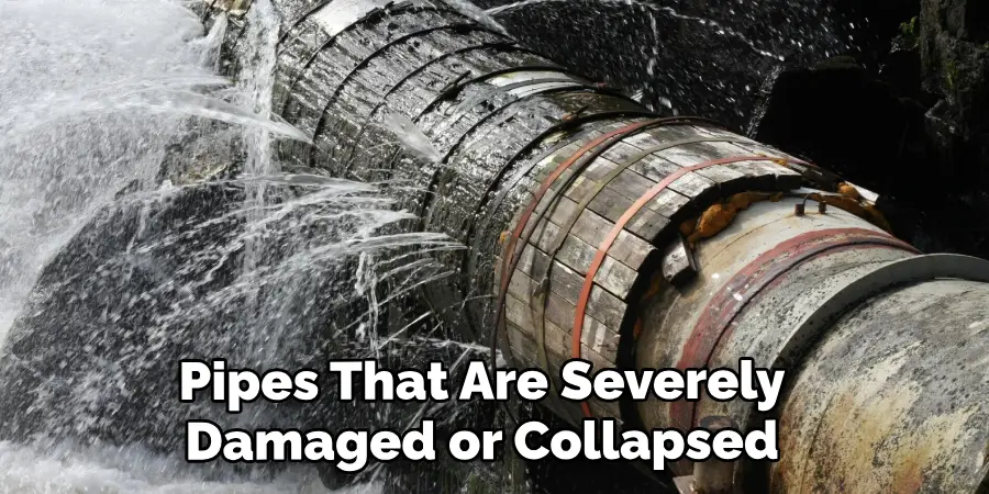 Pipes That Are Severely Damaged or Collapsed