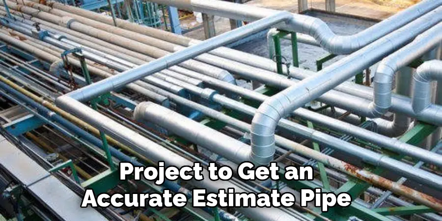 Project to Get an Accurate Estimate Pipe