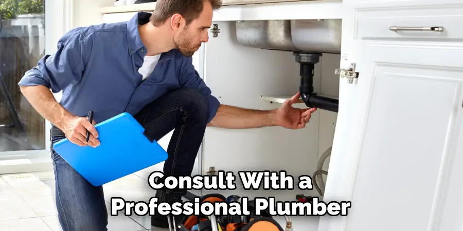 Consult with a professional plumber