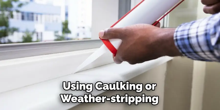 using caulking or weather-stripping