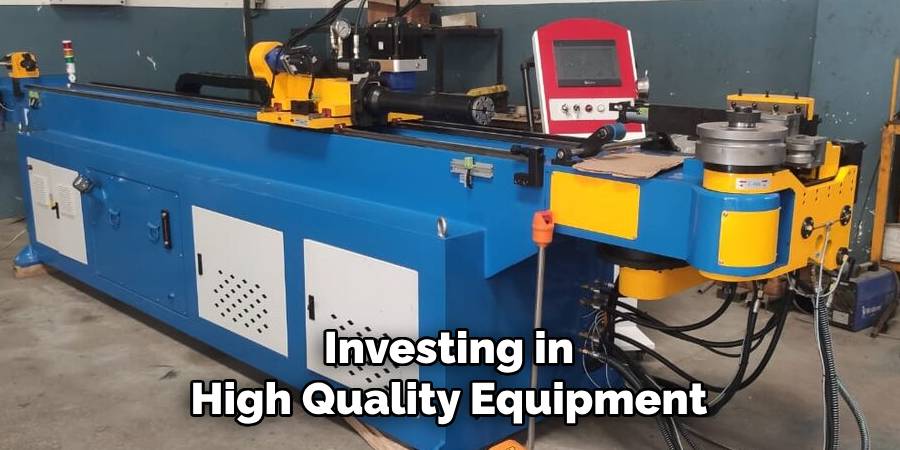 Investing in
High Quality Equipment