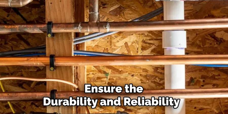 Ensure the
Durability and Reliability  