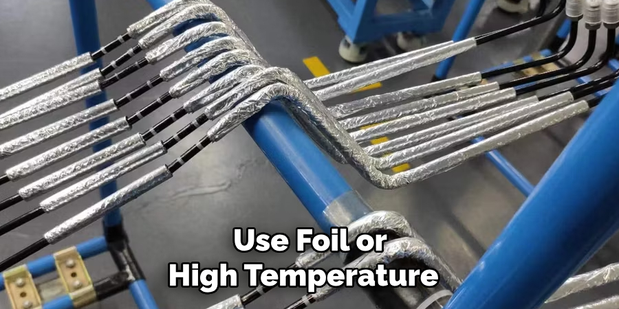 Use Foil or
High Temperature  