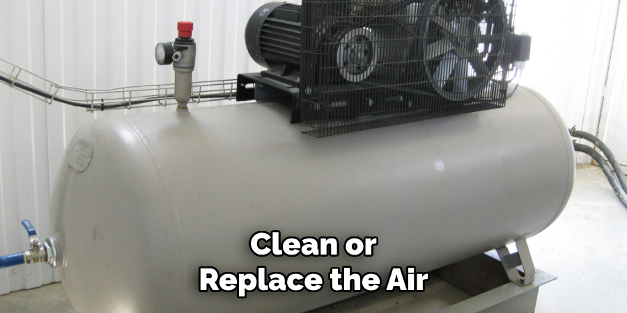 Clean or
Replace the Air