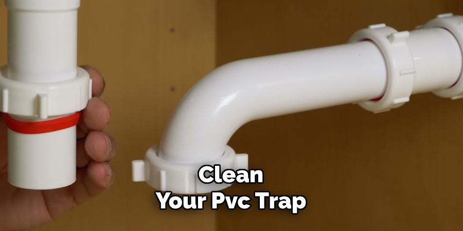 Clean
Your Pvc Trap