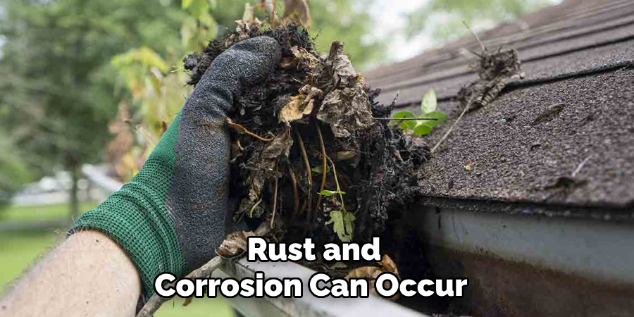 Rust and
Corrosion Can Occur 