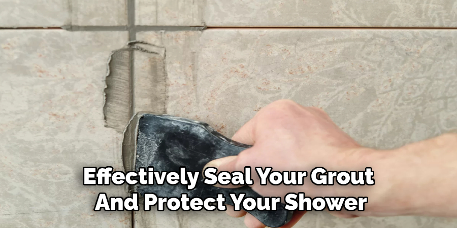 Effectively Seal Your Grout
And Protect Your Shower