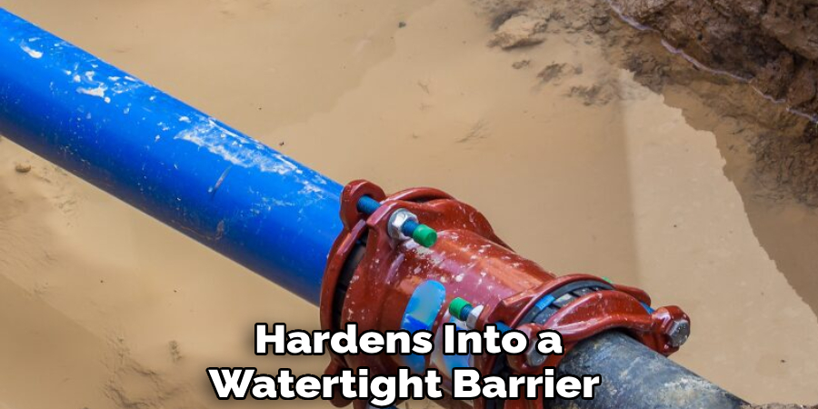Hardens Into a
Watertight Barrier
